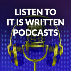 Listen to It Is Written podcasts to explore what the Bible says about family issues, the meaning of life, Bible prophecy, science versus religion, and more