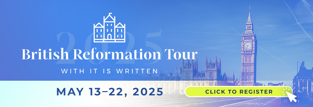 Register for the It Is Written British Reformation Tour May 13-22, 2025